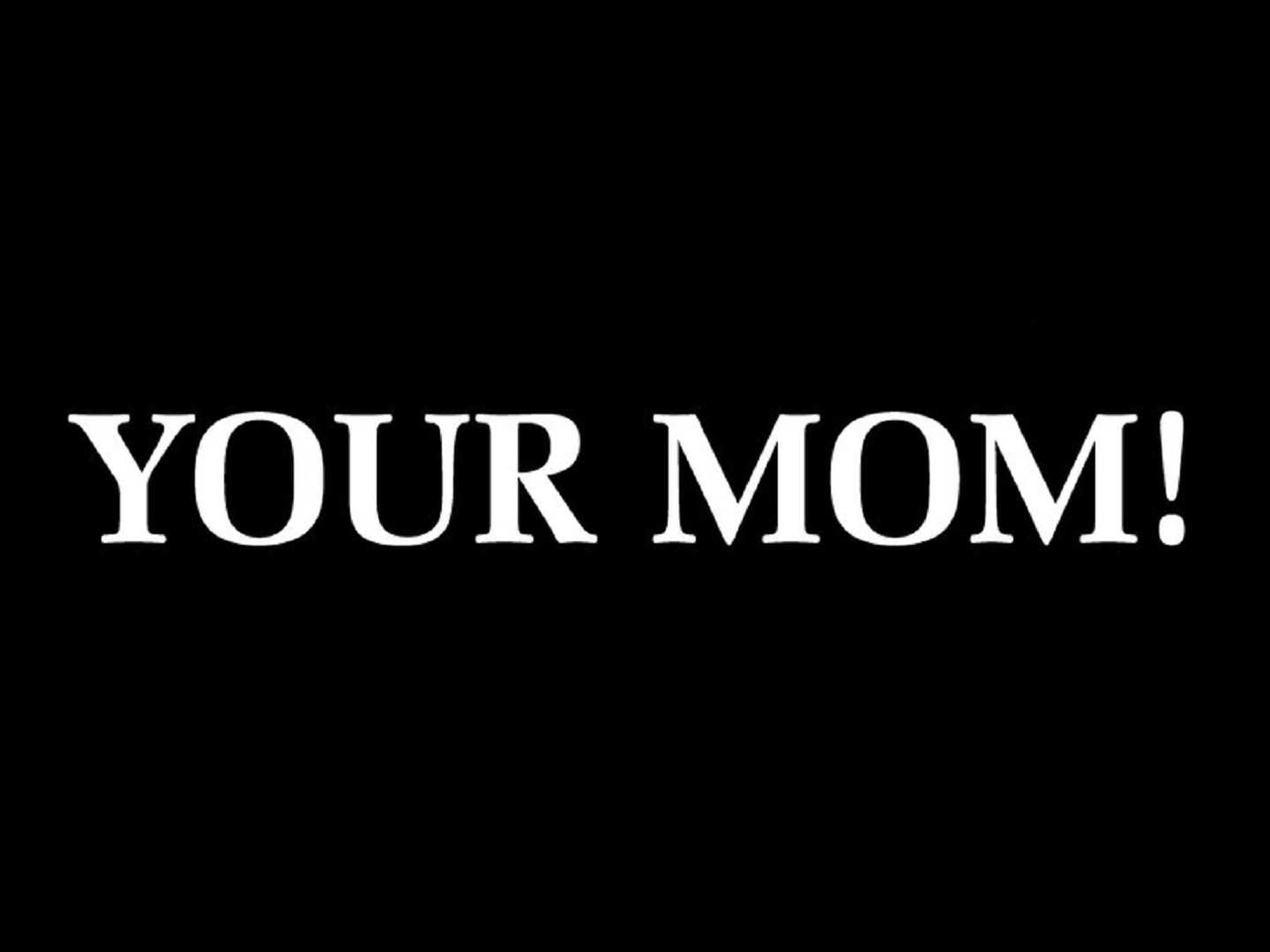 Download Your Mom Wallpaper 1
